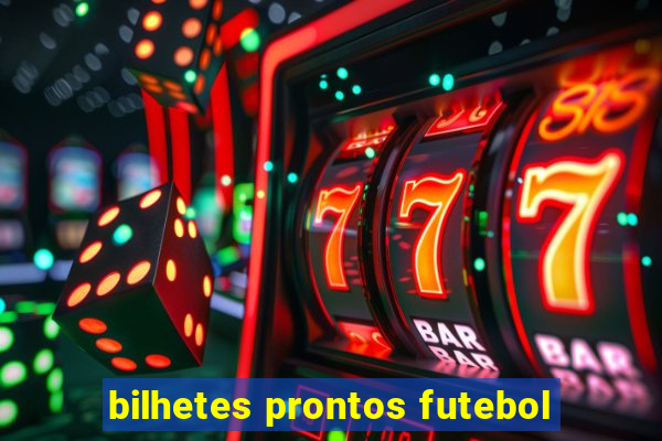 bilhetes prontos futebol